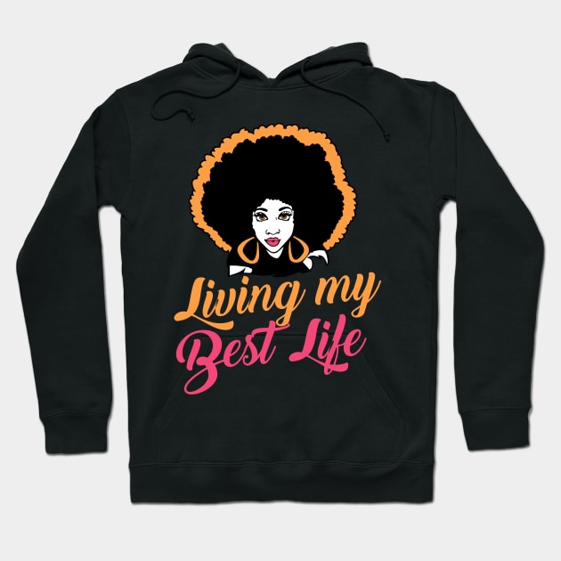 Living my best life Black Girl Graphic Black history month gift Hoodie by BadDesignCo